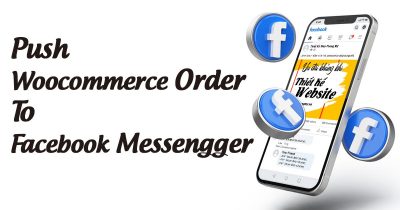 Plugins đẩy đơn hàng Wocommerce về Facebook Messenger