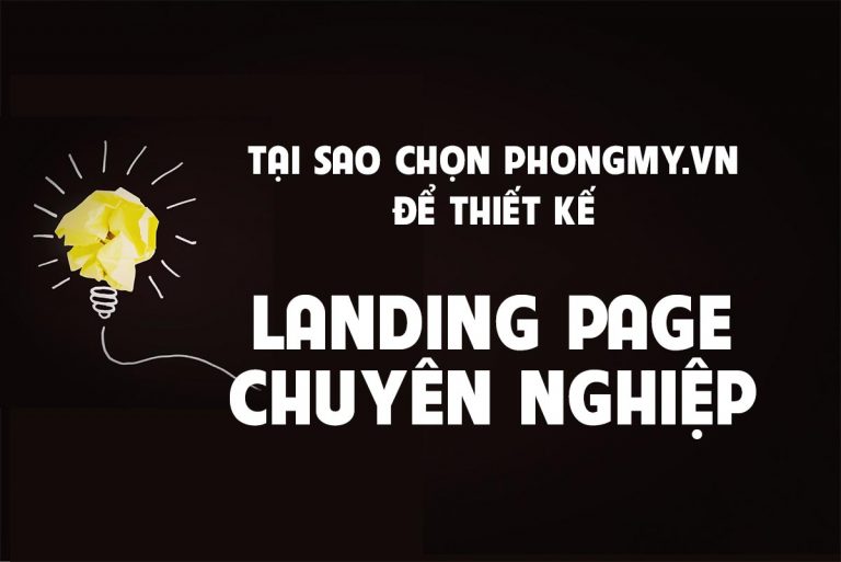 Vì sao nên chọn Phongmy.vn để Thiết Kế Landing Page